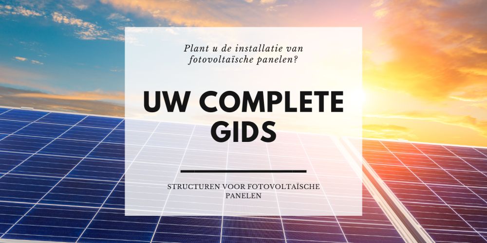 Complete gids: Grondconstructies voor fotovoltaïsche panelen kiezen - Alles wat je moet weten
